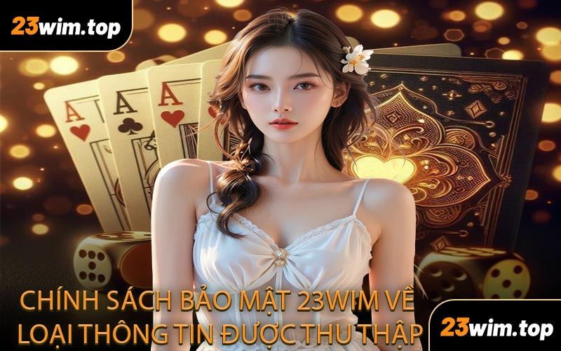 Chính sách bảo mật 23WIM về loại thông tin được thu thập