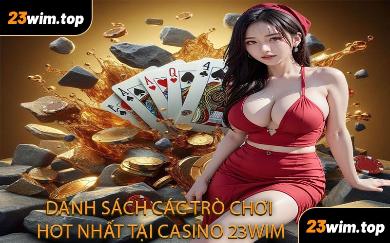 Danh sách các trò chơi hot nhất tại Casino 23WIM