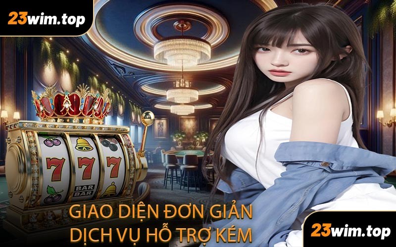 Giao diện đơn giản dịch vụ hỗ trợ kém
