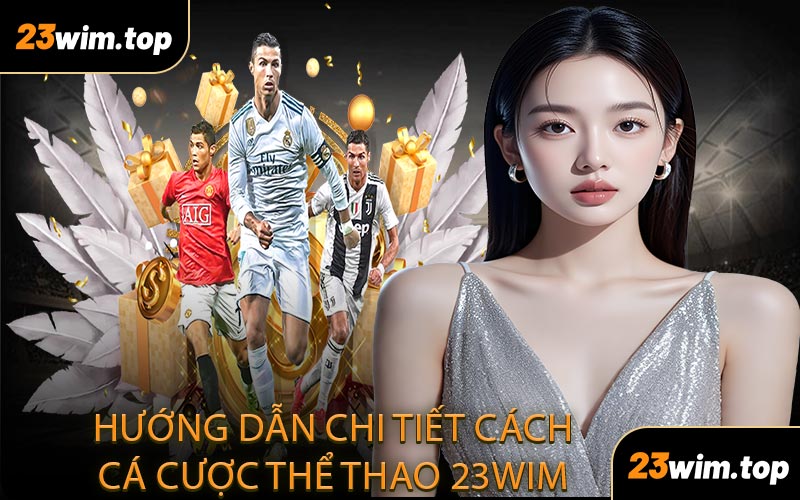 Hướng dẫn chi tiết cách cá cược thể thao 23WIM