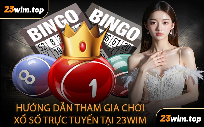 Hướng dẫn tham gia chơi xổ số trực tuyến tại 23WIM