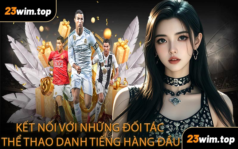 Kết nối với những đối tác thể thao danh tiếng hàng đầu