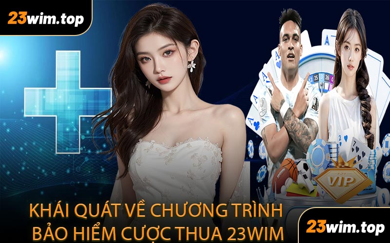 Khái quát về chương trình bảo hiểm cược thua 23WIM