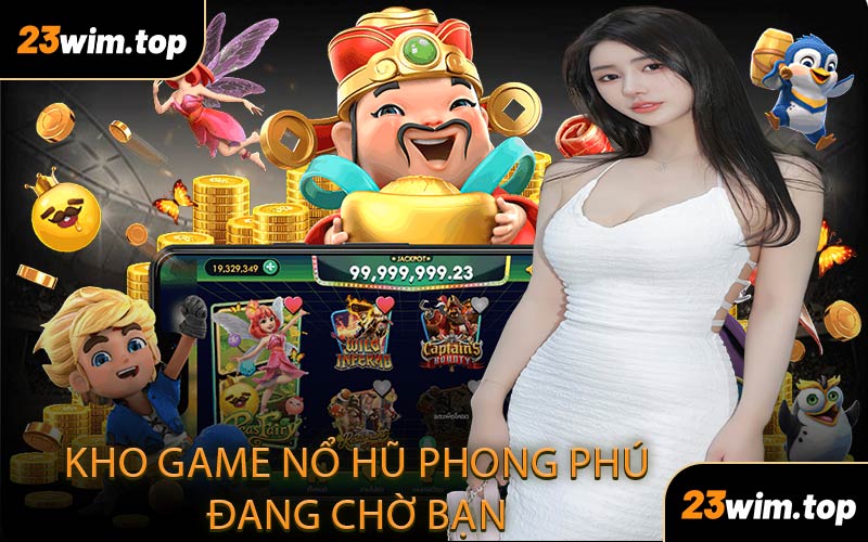 Kho Game Nổ Hũ Phong Phú Đang Chờ Bạn