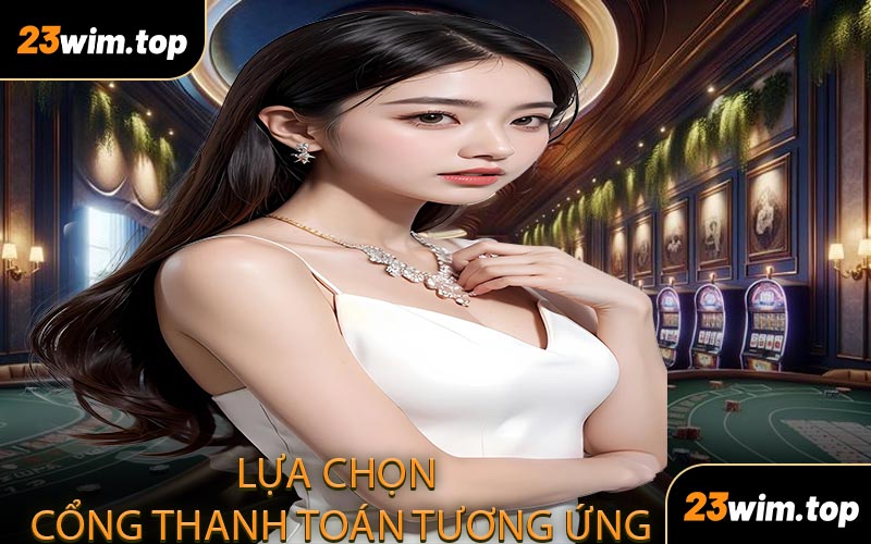 Lựa chọn cổng thanh toán tương ứng