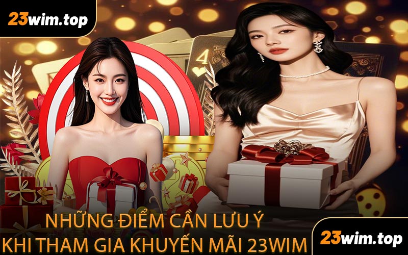 Những điểm cần lưu ý khi tham gia khuyến mãi 23WIM