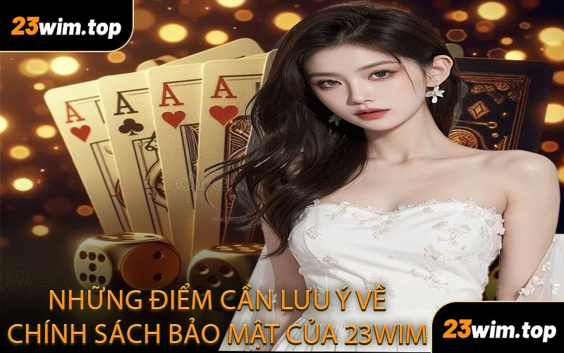 Những điểm cần lưu ý về chính sách bảo mật của 23WIM