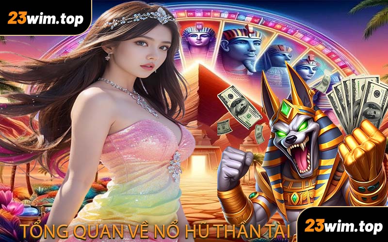 Tổng quan về Nổ Hũ Thần Tài