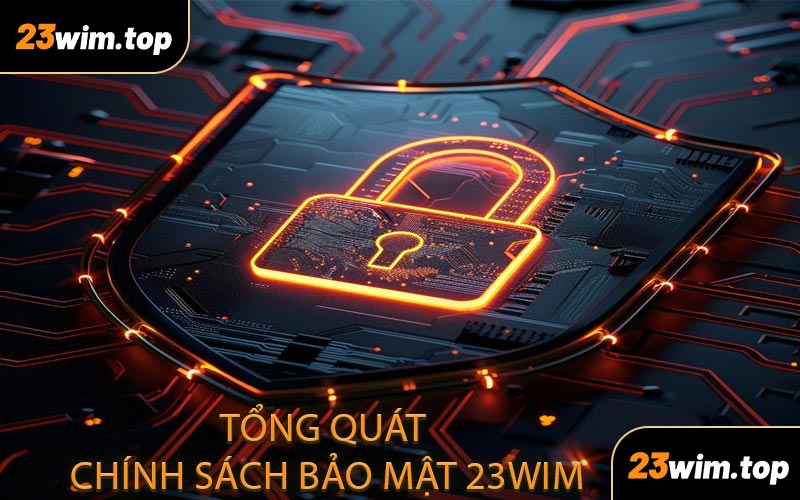 Tổng quát chính sách bảo mật 23WIM
