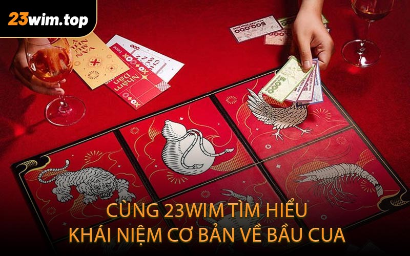 Cùng 23WIM tìm hiểu khái niệm cơ bản về bầu cua