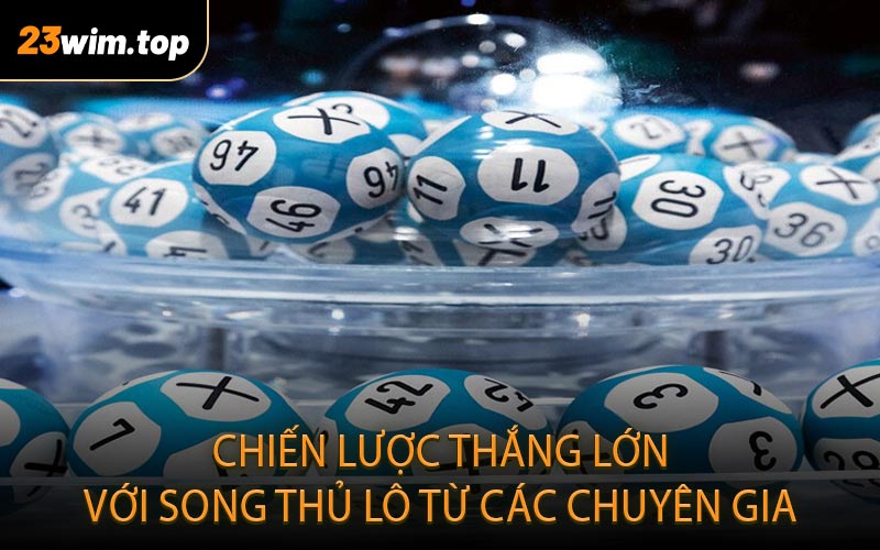 Chiến lược thắng lớn với Song Thủ Lô từ các chuyên gia