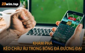 Khám phá kèo châu Âu trong bóng đá đương đại