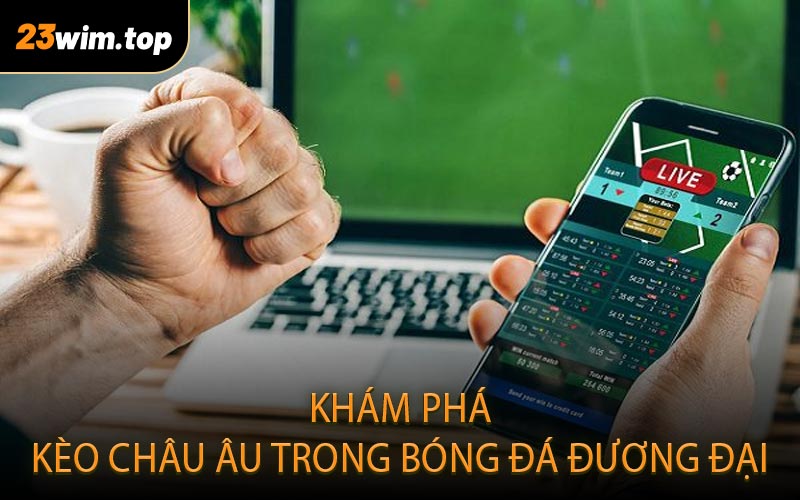 Khám phá kèo châu Âu trong bóng đá đương đại