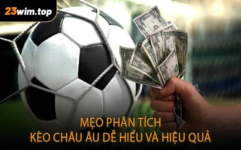 Mẹo phân tích kèo châu Âu dễ hiểu và hiệu quả