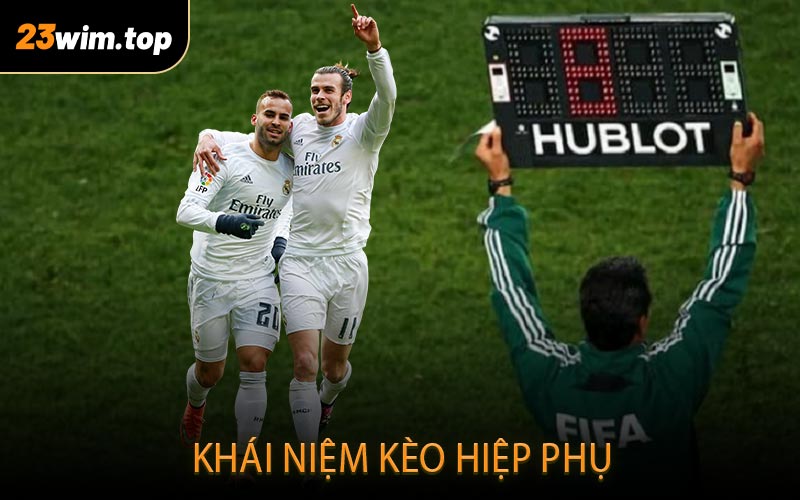 Khái niệm kèo hiệp phụ