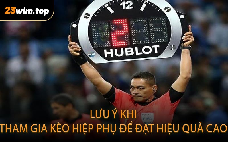 Lưu ý khi tham gia kèo hiệp phụ để đạt hiệu quả cao
