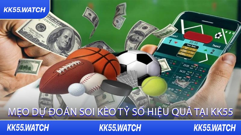 Mẹo Dự Đoán Soi Kèo Tỷ Số Hiệu Quả Tại KK55