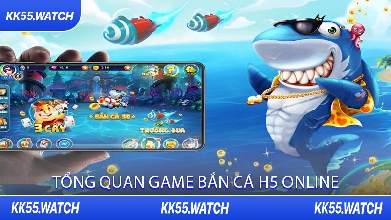 Tổng Quan Game Bắn Cá H5 Online