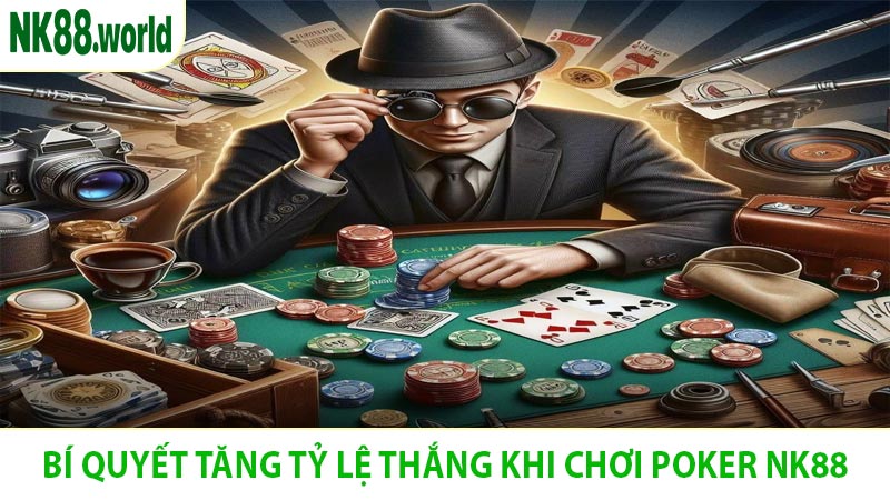 Bí Quyết Tăng Tỷ Lệ Thắng Khi Chơi Poker NK88